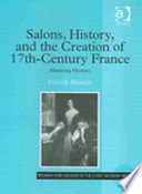 Salons, history, and the creation of seventeenth-century France : mastering memory /