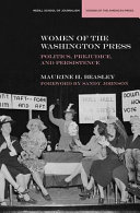 Women of the Washington press : politics, prejudice, and persistence /
