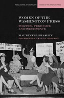 Women of the Washington press : politics, prejudice, persistence /