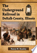 The underground railroad in DeKalb County, Illinois /
