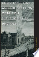 Christian ritual and the creation of British slave societies, 1650-1780 /
