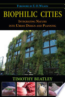 Biophilic cities : integrating nature into urban design and planning /