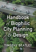Handbook of biophilic city planning and design /