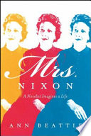 Mrs. Nixon : a novelist imagines a life /