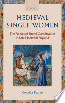 Medieval single women : the politics of social classification in late medieval England /