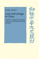 Land and lineage in China : a study of Tʻung-chʻeng County, Anhwei, in the Ming and Chʻing dynasties /