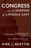 Congress and the shaping of the Middle East /