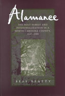Alamance : the Holt family and industrialization in a North Carolina county, 1837-1900 /