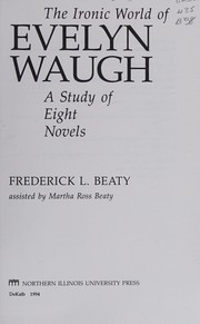 The ironic world of Evelyn Waugh : a study of eight novels /