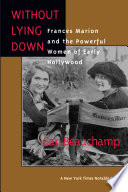 Without lying down : Frances Marion and the powerful women of early Hollywood /