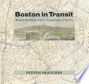 Boston in transit : mapping the history of public transportation in the hub /