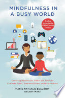 Mindfulness in a busy world : lowering barriers for adults and youth to cultivate focus, emotional peace, and gratefulness /