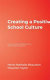 Creating a positive school culture : how principals and teachers can solve problems together /