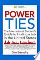 Power ties : the international student's guide to finding a job in the United States /