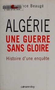 Algérie, une guerre sans gloire : histoire d'une enquête /