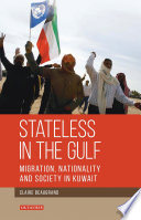 Stateless in the Gulf : Migration, Nationality and Society in Kuwait.
