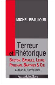 Terreur et rhétorique : Breton, Bataille, Leiris, Paulhan, Barthes & Cie autour du surréalisme /