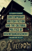 Contemporary British fiction and the cultural politics of disenfranchisement : freedom and the city /