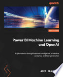 Unleashing Your Data with Power BI Machine Learning and OpenAI Embark on a Data Adventure and Turn Your Raw Data into Meaningful Insights /