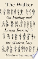 The walker : on finding and losing yourself in the modern city /