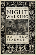 Nightwalking : a nocturnal history of London, Chaucer to Dickens /