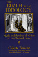 The birth of an ideology : myths and symbols of nation in late- medieval France /