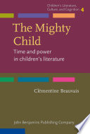 The mighty child : time and power in children's literature /