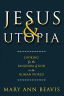 Jesus & utopia : looking for the kingdom of God in the Roman world /
