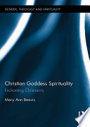 Christian goddess spirituality : enchanting Christianity /