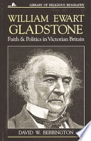 William Ewart Gladstone : faith and politics in Victorian Britain /