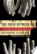 The faith between us : a Jew and a Catholic search for the meaning of God /