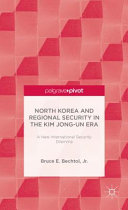 North Korea and regional security in the Kim Jong-un era : a new international security dilemma /