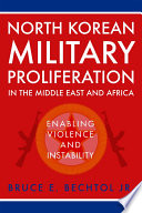 North Korean military proliferation in the Middle East and Africa : enabling violence and instability /