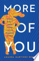More of you : the fat girl's field guide to the modern world /