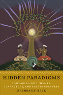 Hidden paradigms : comparing epic themes, characters, and plot structures : a south Indian folk legend viewed through many lenses /