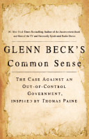 Glenn Beck's common sense : the case against an out-of-control government, inspired by Thomas Paine /