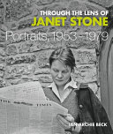 Through the lens of Janet Stone : portraits, 1953-1979 /