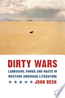 Dirty wars : landscape, power, and waste in western American literature /
