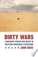 Dirty wars : landscape, power, and waste in western American literature /