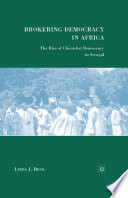 Brokering Democracy in Africa : The Rise of Clientelist Democracy in Senegal /