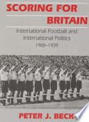 Scoring for Britain : international football and international politics, 1900-1939 /