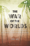 The war of the worlds : from H. G. Wells to Orson Welles, Jeff Wayne, Steven Spielberg and beyond /