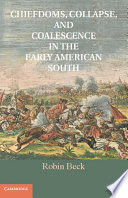 Chiefdoms, collapse, and coalescence in the early American South /