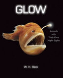 Glow : animals with their own night-lights /