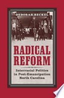 Radical reform : interracial politics in post-emancipation North Carolina /