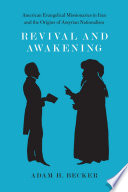 Revival and awakening : American evangelical missionaries in Iran and the origins of Assyrian nationalism /