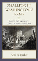 Smallpox in Washington's Army : disease, war, and society during the Revolutionary War /