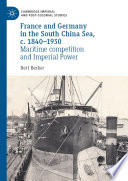 France and Germany in the South China Sea, c.1840-1930 : maritime competition and imperial power /