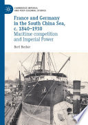 France and Germany in the South China Sea, c. 1840-1930 : Maritime competition and Imperial Power /