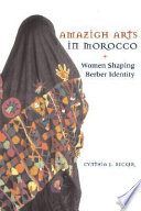 Amazigh arts in Morocco : women shaping Berber identity /